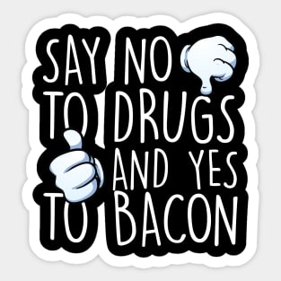 Say No To Drugs Yes To Bacon Sticker